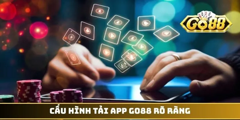 Tải App GO88 - Không Gian Giải Trí Nằm Trong Tầm Tay 3 Cấu hình tải app GO88 rõ ràng