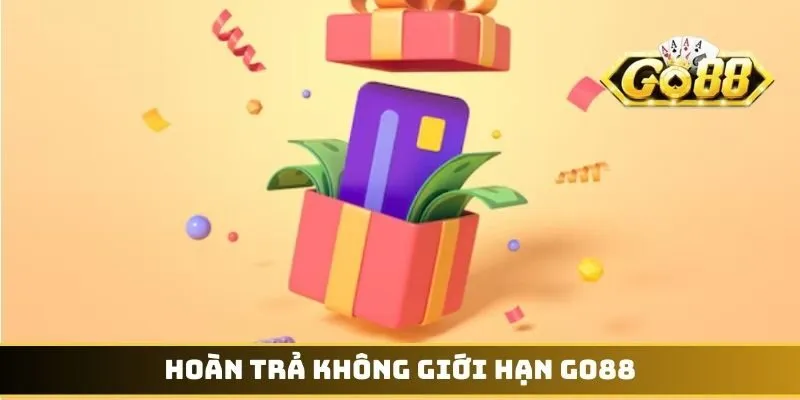 Hoàn Trả Không Giới Hạn GO88 - Cơ Hội Thu Hồi Vốn Nhanh 1 Hoàn trả không giới hạn GO88
