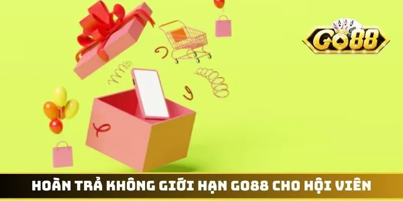 Hoàn Trả Không Giới Hạn GO88 - Cơ Hội Thu Hồi Vốn Nhanh 2 Hoàn trả không giới hạn GO88 cho hội viên