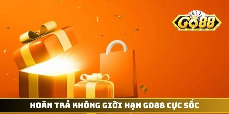 Hoàn Trả Không Giới Hạn GO88 - Cơ Hội Thu Hồi Vốn Nhanh 3 Hoàn trả không giới hạn GO88 cực sốc