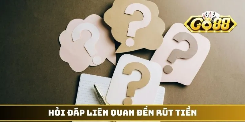 Hỏi đáp liên quan đến rút tiền