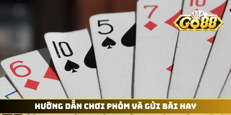 Hướng dẫn chơi phỏm và gửi bài hay