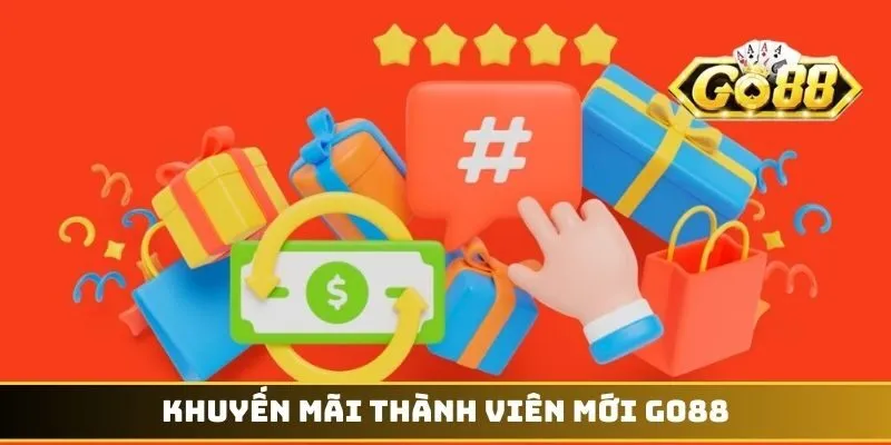 Khuyến Mãi Thành Viên Mới GO88 - Săn Thưởng Khởi Nghiệp 1 Khuyến mãi thành viên mới GO88