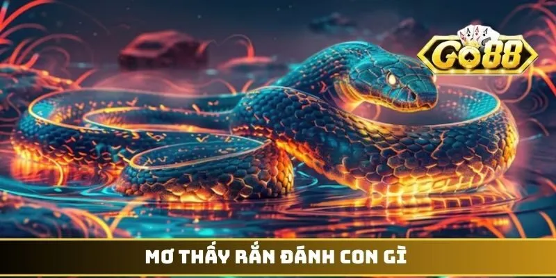 Mơ Thấy Rắn Đánh Con Gì - Hốt Bạc Tỷ Từ Sảnh Cược GO88 1 Mơ thấy rắn đánh con gì