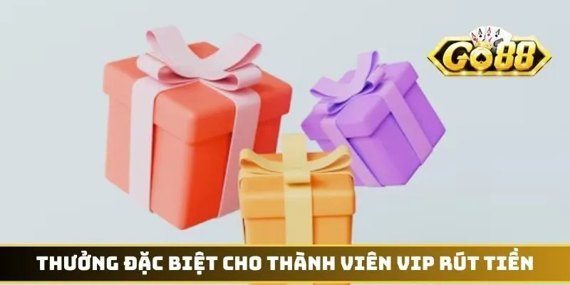 Thưởng Đặc Biệt Cho Thành Viên VIP - Nâng Tầm Trải Nghiệm 3 Thưởng đặc biệt cho thành viên VIP rút tiền